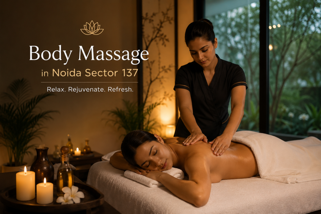 Body massage in noida sector-spa near noida sector 137